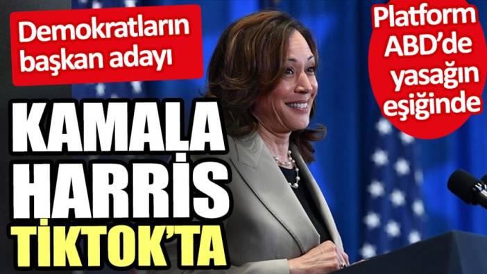 Demokratların adayı Harris ABD’de yasaklanmak üzere olan Tiktok’ta