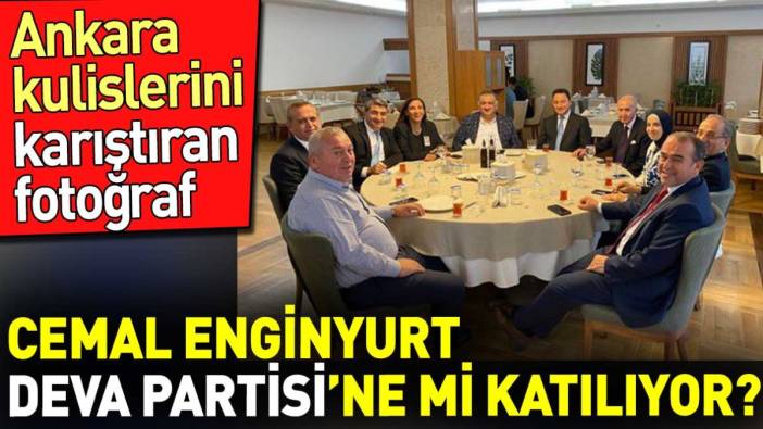 Cemal Enginyurt DEVA Partisi'ne mi katılıyor? Ankara kulislerini karıştıran fotoğraf