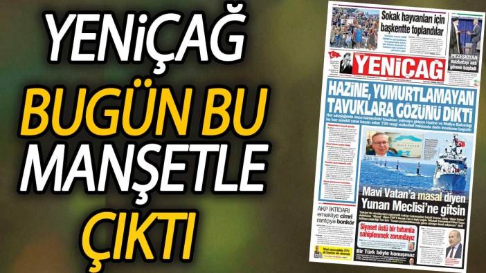 Yeniçağ Gazetesi: Hazine, yumurtlamayan tavuklara gözünü dikti