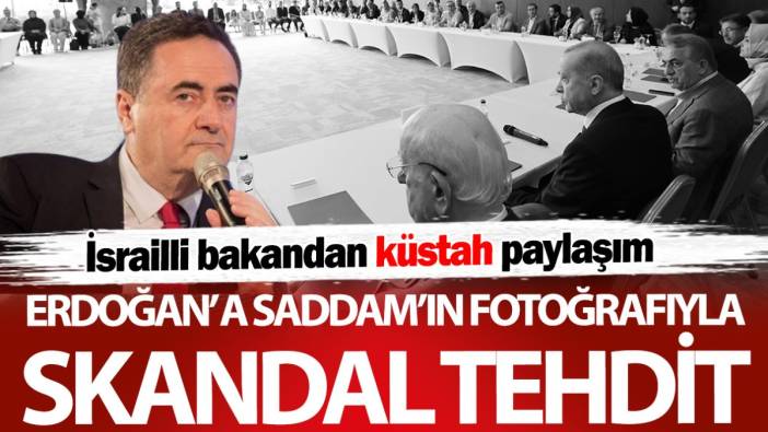 İsrailli bakandan küstah paylaşım! Erdoğan'a Saddam'ın fotoğrafıyla skandal tehdit