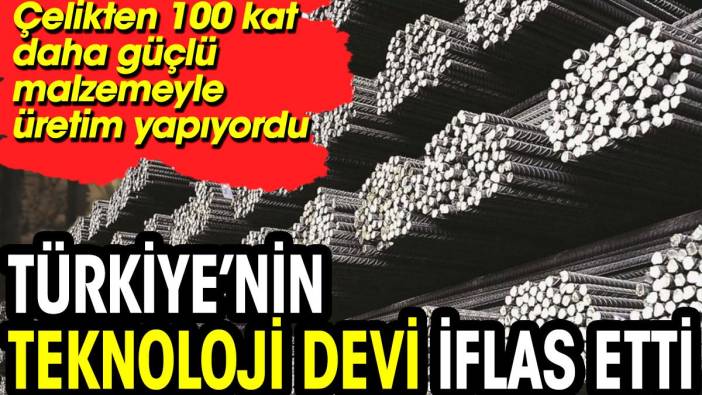 Türkiye'nin teknoloji devi iflas etti. Çelikten 100 kat daha güçlü malzemeyle üretim yapıyordu