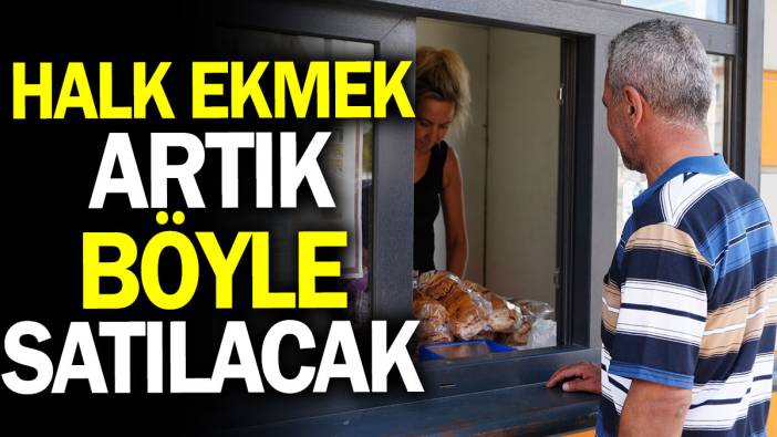 Halk Ekmek artık böyle satılacak