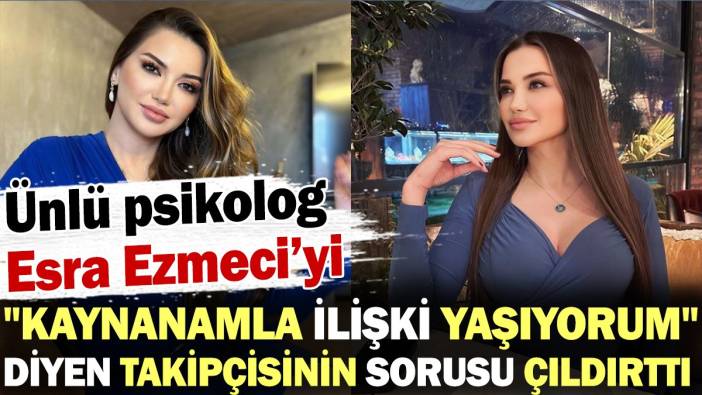 Kaynanasıyla ilişki yaşayan adamın sorusu Esra Ezmeci'yi çıldırttı