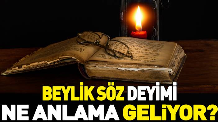 Beylik söz deyimi ne anlama geliyor?