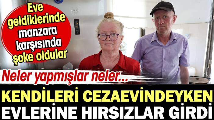 Kendileri cezaevindeyken evlerine hırsızlar girdi! Neler yapmışlar neler...