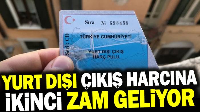 Yurt dışı çıkış harcına ikinci zam