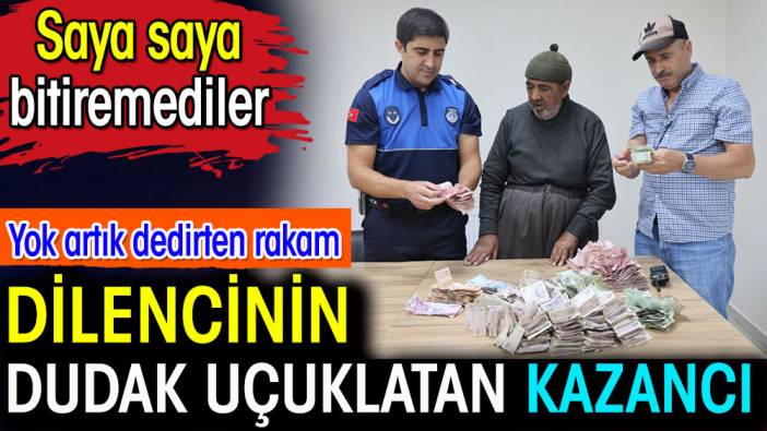 Dilencinin dudak uçuklatan kazancı. Saya Saya bitiremediler