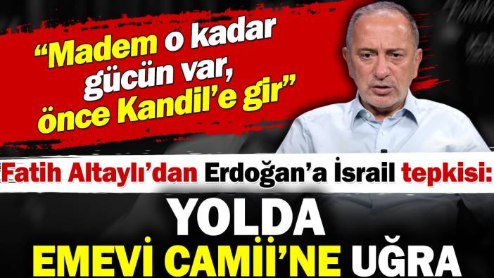 Fatih Altaylı'dan Erdoğan'a İsrail tepkisi: Yolda Emevi Camii'ne uğra