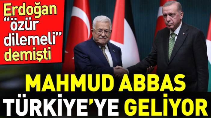 Erdoğan'ın bizden özür dilemeli dediği Mahmud Abbas Türkiye'ye geliyor