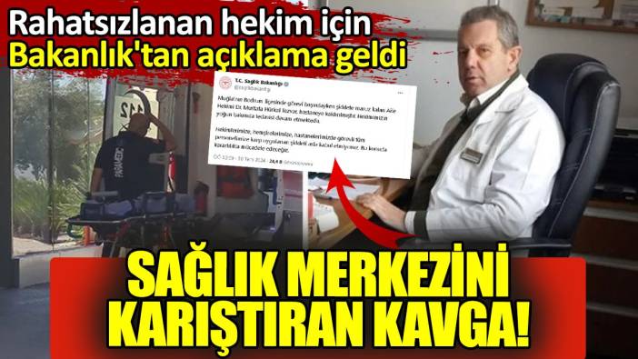 Sağlık merkezini karıştıran kavga! Rahatsızlanan hekim için Bakanlık'tan açıklama geldi