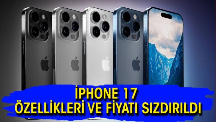 iPhone 17 özellikleri ve fiyatı sızdırıldı