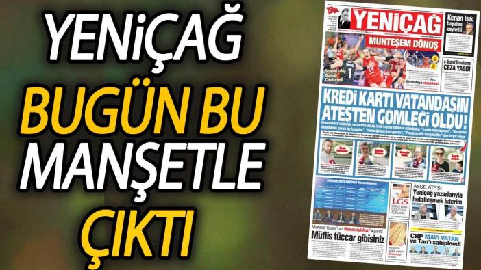 Yeniçağ Gazetesi: Kredi kartı vatandaşın ateşten gömleği oldu!