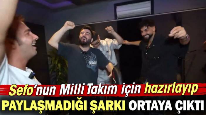 Sefo’nun Milli Takım için hazırlayıp paylaşmadığı şarkı ortaya çıktı