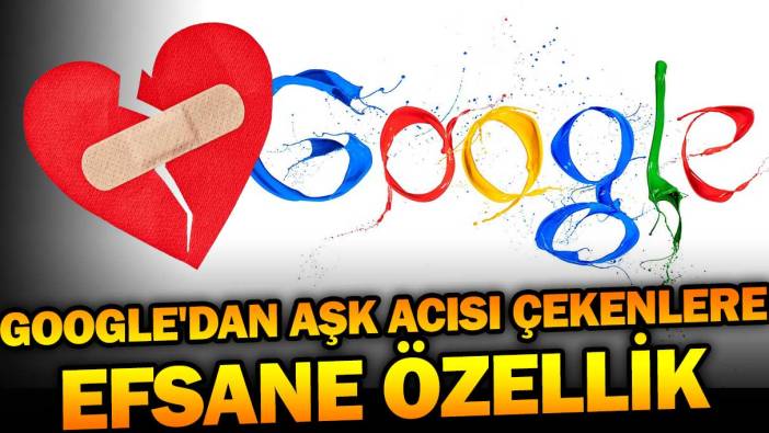 Google'dan aşk acısı çekenler için efsane özellik