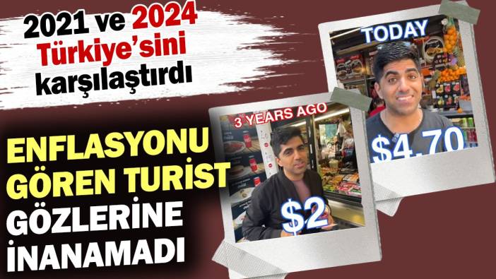 2021 ve 2024 Türkiye'sini karşılaştıran turist enflasyonu görünce gözlerine inanamadı