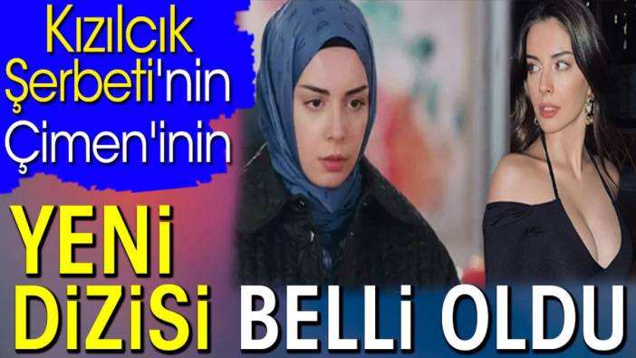 Kızılcık Şerbeti'nin Çimen'inin yeni dizisi belli oldu