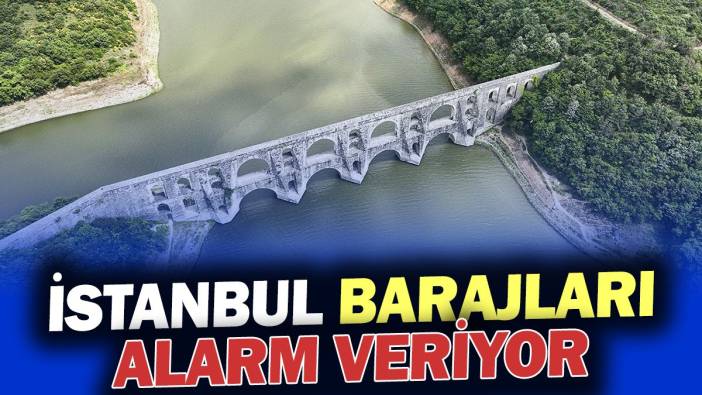 İstanbul barajları alarm veriyor (30 Temmuz 2024)