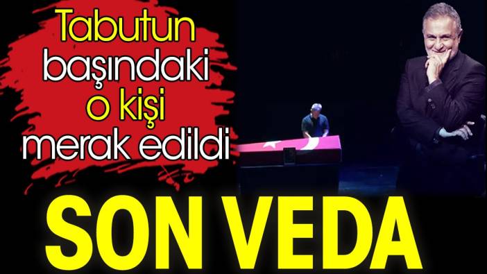 Kenan Işık'a son veda. Tabutun başındaki o kişi merak edildi