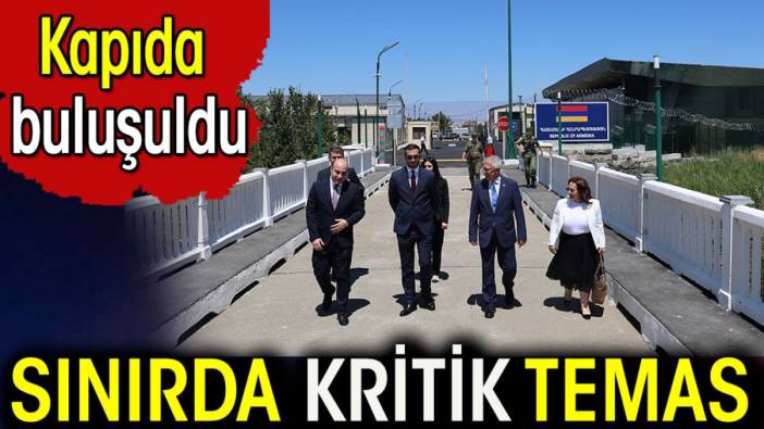 Sınırda kritik temas. Kapıda buluşuldu