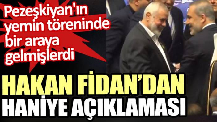 Hakan Fidan’dan Haniye açıklaması. Pezeşkiyan'ın yemin töreninde bir araya gelmişlerdi