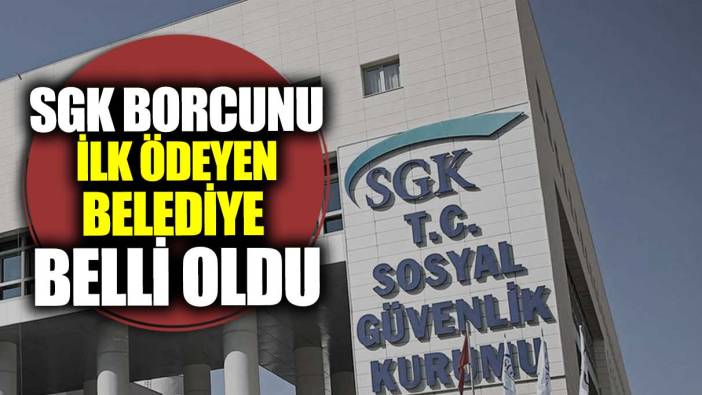 SGK borcunu ilk ödeyen belediye belli oldu