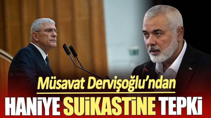 Müsavat Dervişoğlu’ndan Haniye suikastine tepki