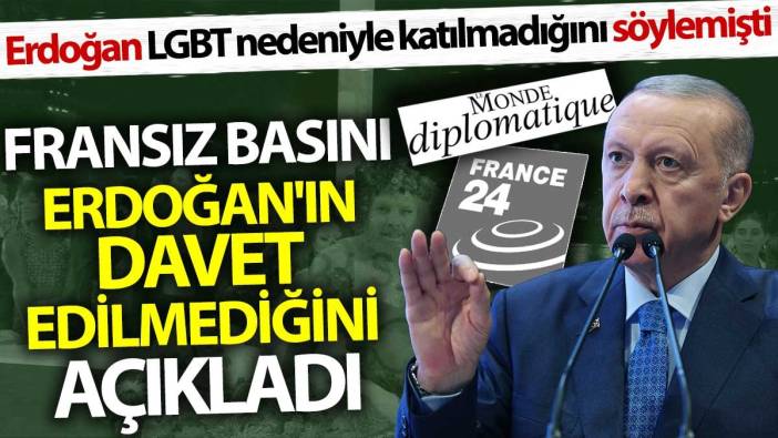 Fransız basını Erdoğan'ın davet edilmediğini açıkladı. Erdoğan LGBT nedeniyle katılmadığını söylemişti