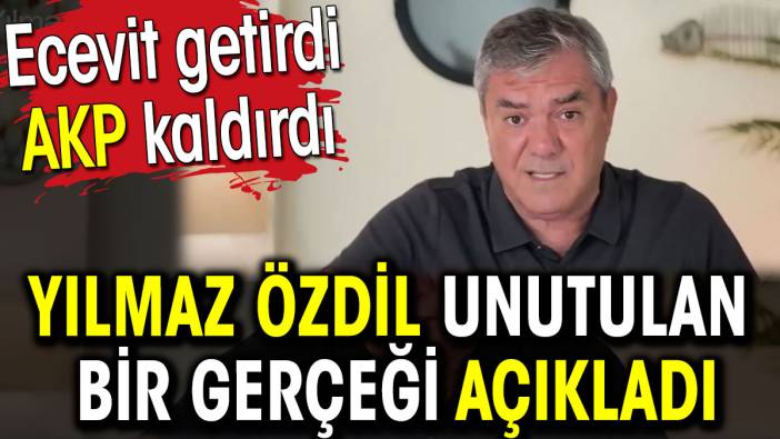 Yılmaz Özdil unutulan gerçeği açıkladı. Ecevit getirdi AKP kaldırdı