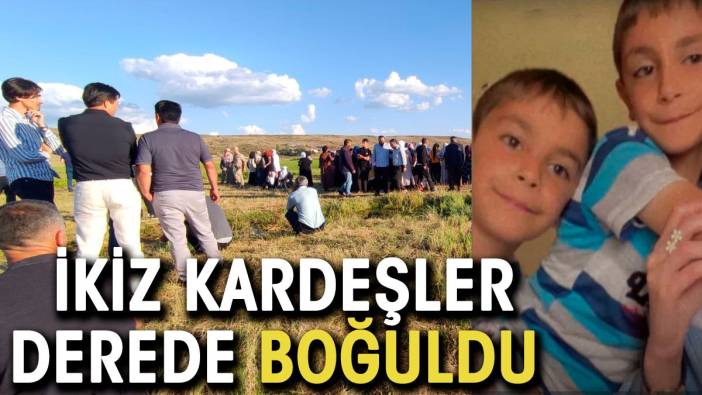 9 yaşındaki ikiz kardeşler derede boğuldu