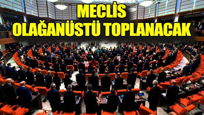 Meclis olağanüstü toplanacak