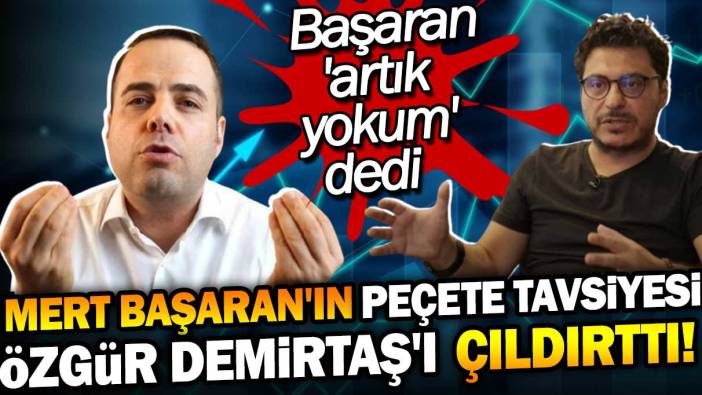 Mert Başaran'ın peçete tavsiyesi Özgür Demirtaş'ı çıldırttı! Başaran 'artık yokum' dedi