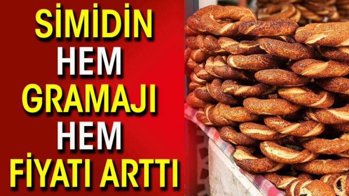 Simidin hem gramajı hem fiyatı arttı