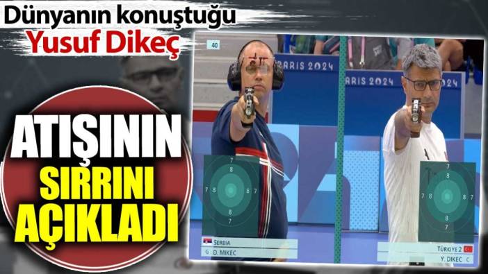 Dünyanın konuştuğu Yusuf Dikeç atışının sırrını açıkladı