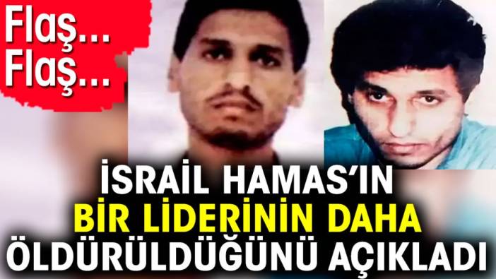 İsrail Hamas'ın bir liderinin daha öldürüldüğünü açıkladı