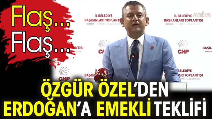 Flaş... Flaş... Özgür Özel’den Erdoğan’a emekli teklifi