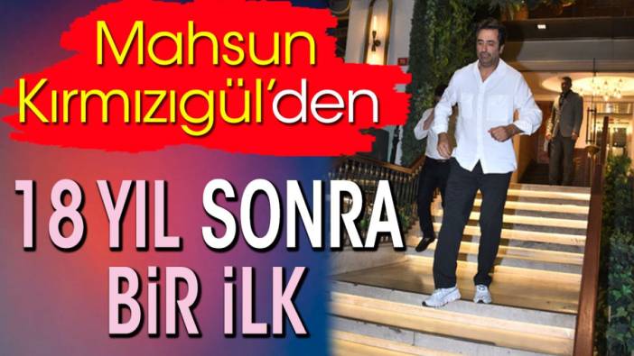 Mahsun Kırmızıgül’den 18 yıl sonra bir ilk