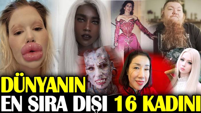 Dünyanın en sıra dışı 16 kadını