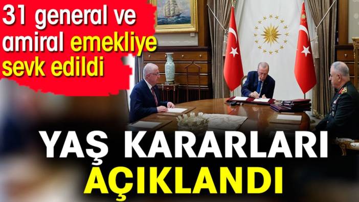 YAŞ kararları açıklandı. 31 general ve amiral emekliye sevk edildi