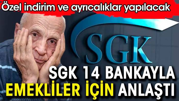 SGK,  emekliler için 14 bankayla anlaştı. Özel indirim ve ayrıcalıklar verilecek