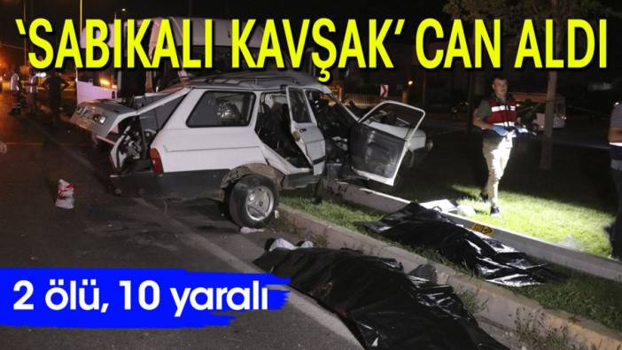 'Sabıkalı Kavşak' can aldı: 2 ölü, 10 yaralı