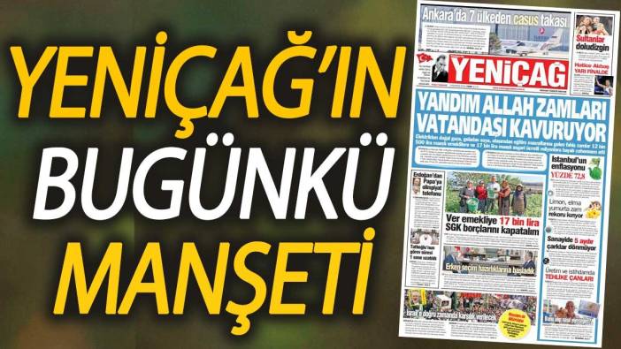 Yeniçağ Gazetesi: Yandım Allah zamları vatandaşı kavuruyor