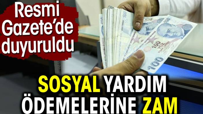 Sosyal yardım ödemelerine zam