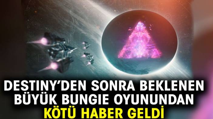 Destiny’den sonra beklenen büyük Bungie oyunundan kötü haber geldi