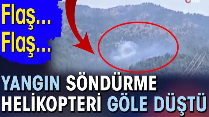 Son dakika... Yangın söndürme helikopteri göle düştü