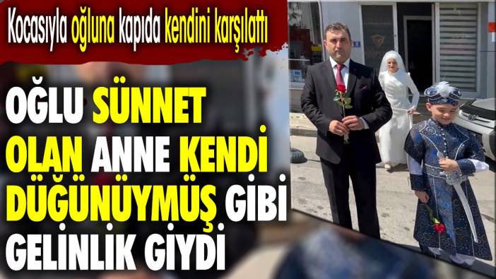 Oğlu sünnet olan anne kendi düğünüymüş gibi gelinlik giydi