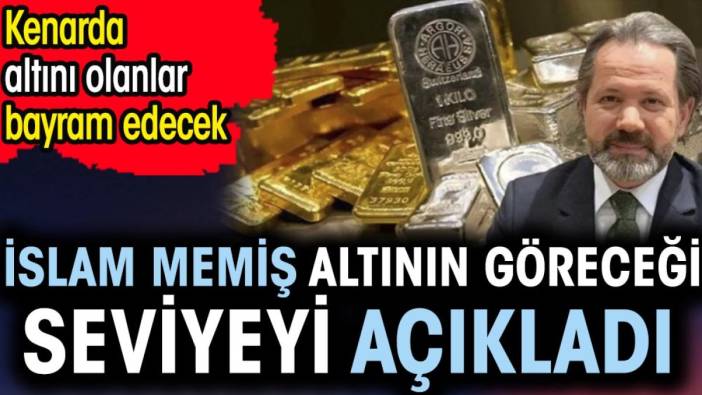 İslam Memiş altının göreceği seviyeyi açıkladı. Kenarda altını olanlar bayram edecek