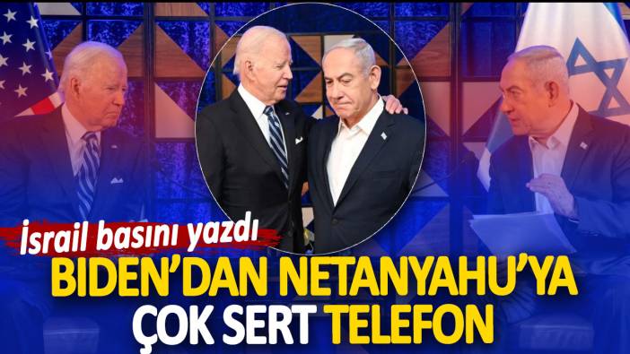 Biden’dan Netanyahu’ya çok sert telefon. İsrail basını yazdı