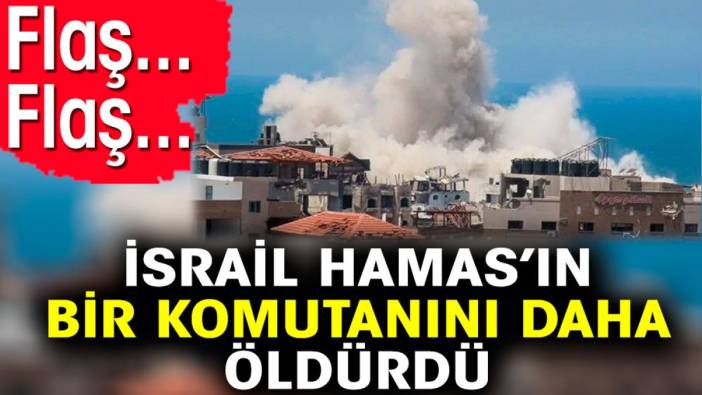 İsrail Hamas'ın bir komutanını daha öldürdü