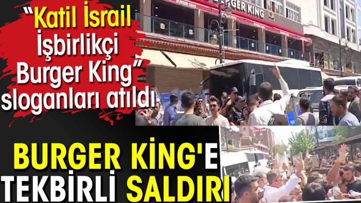 Burger King'e tekbirli saldırı. Katil İsrail sloganları atıldı