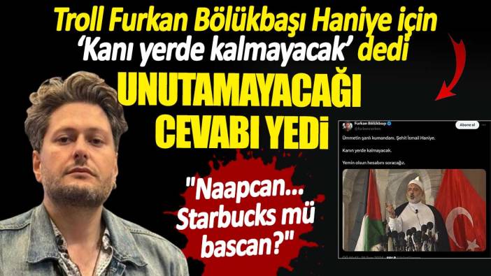 Troll Furkan Bölükbaşı Haniye için ‘Kanı yerde kalmayacak’ dedi unutamayacağı cevabı yedi. Naapcan Starbucks mü bascan?